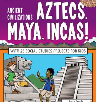 Ancient Civilizations: Aztecs, Maya, Incas!: With 25 Social Studies Projects for Kids Supply