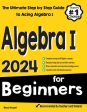 Algebra I for Beginners: The Ultimate Step by Step Guide to Acing Algebra I Online