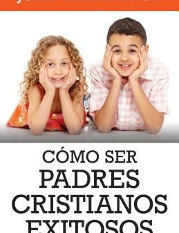 Como Ser Padres Cristianos Exitosos Discount