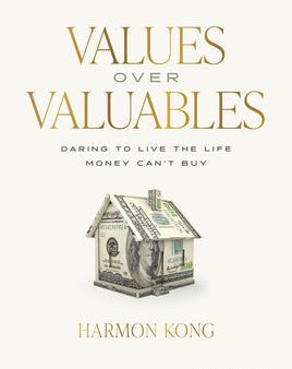 Values Over Valuables: Daring to Live the Life Money Can t Buy Hot on Sale