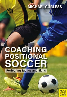 Coaching Positional Soccer: Perfecting Principles and Skills For Cheap