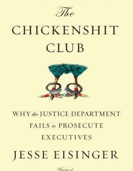 Chickenshit Club: Why the Justice Department Fails to Prosecute Executives, The Cheap