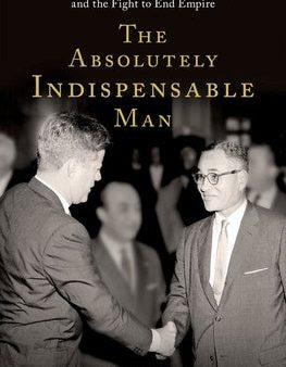 Absolutely Indispensable Man: Ralph Bunche, the United Nations, and the Fight to End Empire, The Online Hot Sale