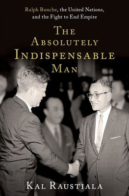 Absolutely Indispensable Man: Ralph Bunche, the United Nations, and the Fight to End Empire, The Online Hot Sale