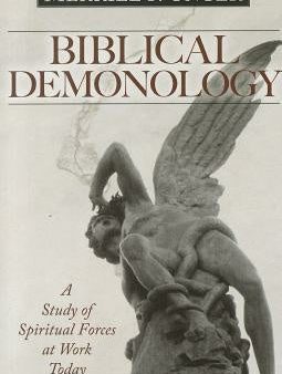 Biblical Demonology: A Study of Spiritual Forces at Work Today Discount