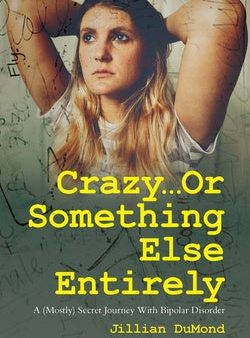 Crazy...Or Something Else Entirely: A (Mostly) Secret Journey With Bipolar Disorder For Cheap