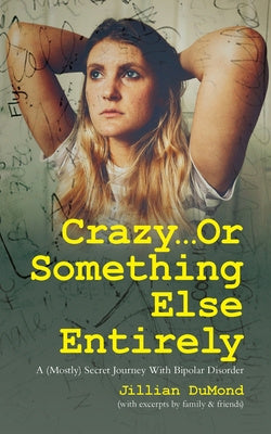 Crazy...Or Something Else Entirely: A (Mostly) Secret Journey With Bipolar Disorder For Cheap