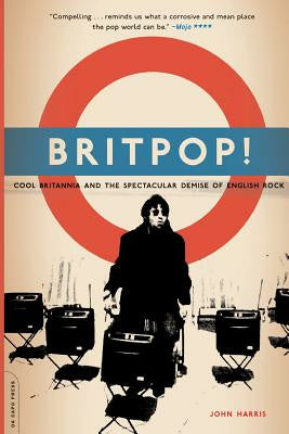 Britpop!: Cool Britannia and the Spectacular Demise of English Rock Hot on Sale