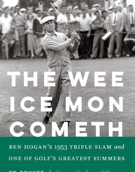 Wee Ice Mon Cometh: Ben Hogan s 1953 Triple Slam and One of Golf s Greatest Summers, The Online Sale