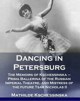 Dancing in Petersburg: The Memoirs of Kschessinska - Prima Ballerina of the Russian Imperial Theatre, and Mistress of the future Tsar Nichola Discount