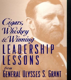 Cigars, Whiskey and Winning: Leadership Lessons from General Ulysses S. Grant Online Sale