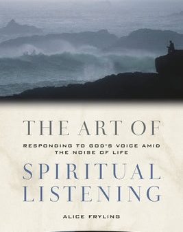 Art of Spiritual Listening: Responding to God s Voice Amid the Noise of Life, The Online