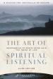 Art of Spiritual Listening: Responding to God s Voice Amid the Noise of Life, The Online