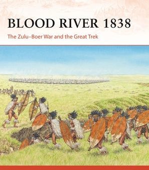 Blood River 1838: The Zulu-Boer War and the Great Trek For Cheap