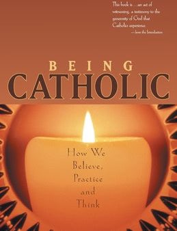 Being Catholic: How We Believe, Practice and Think For Discount