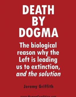 Death by Dogma: The biological reason why the Left is leading us to extinction, and the solution Online Hot Sale