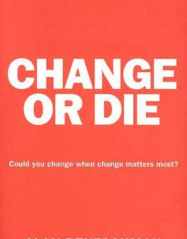 Change or Die: The Three Keys to Change at Work and in Life Cheap