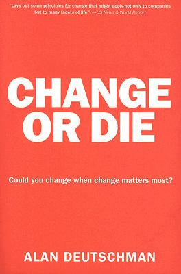 Change or Die: The Three Keys to Change at Work and in Life Cheap