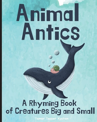 Animal Antics: A Rhyming Book of Creatures Big and Small Sale