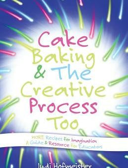 Cake Baking & the Creative Process: Recipes for Imagination! a Resource for Educators Cheap