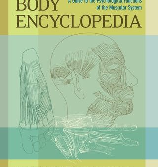 Body Encyclopedia: A Guide to the Psychological Functions of the Muscular System Online now