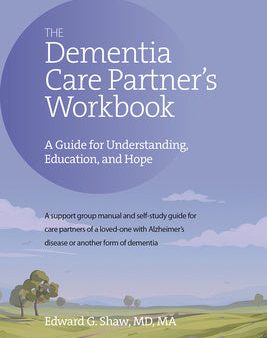 Dementia Care Partner s Workbook: A Guide for Understanding, Education, and Hope, The For Discount