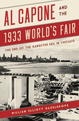 Al Capone and the 1933 World s Fair: The End of the Gangster Era in Chicago Cheap