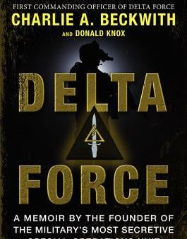 Delta Force: A Memoir by the Founder of the U.S. Military s Most Secretive Special-Operations Unit Online