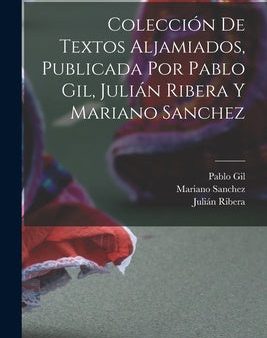 Colección de textos aljamiados, publicada por Pablo Gil, Julián Ribera y Mariano Sanchez Online Hot Sale