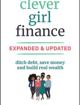 Clever Girl Finance, Expanded & Updated: Ditch Debt, Save Money and Build Real Wealth Supply