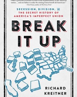 Break It Up: Secession, Division, and the Secret History of America s Imperfect Union on Sale