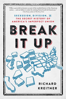 Break It Up: Secession, Division, and the Secret History of America s Imperfect Union on Sale