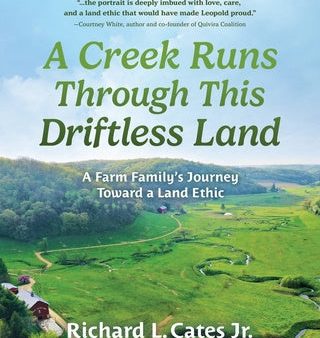 Creek Runs Through This Driftless Land: A Farm Family s Journey Toward a Land Ethic, A For Discount