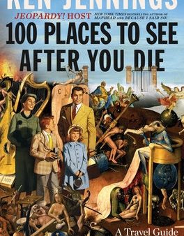 100 Places to See After You Die: A Travel Guide to the Afterlife For Cheap