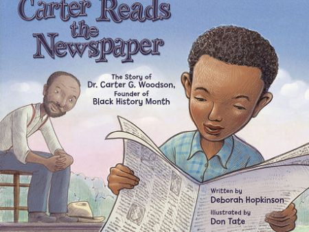 Carter Reads the Newspaper: The Story of Carter G. Woodson, Founder of Black History Month For Discount