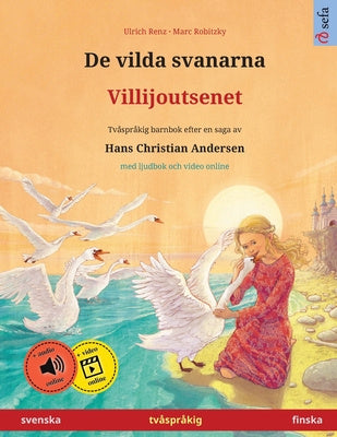 De vilda svanarna - Villijoutsenet (svenska - finska): Tvåspråkig barnbok efter en saga av Hans Christian Andersen, med ljudbok online Online now