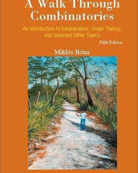 Walk Through Combinatorics, A: An Introduction to Enumeration, Graph Theory, and Selected Other Topics (Fifth Edition) For Discount