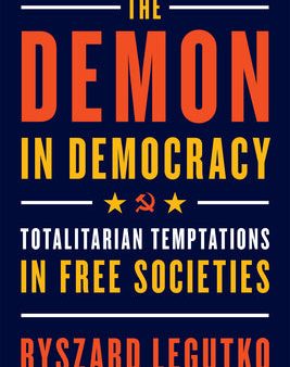 Demon in Democracy: Totalitarian Temptations in Free Societies, The Supply