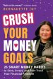 Crush Your Money Goals: 25 Smart Money Habits to Save, Invest, and Fast-Track Your Financial Freedom Cheap