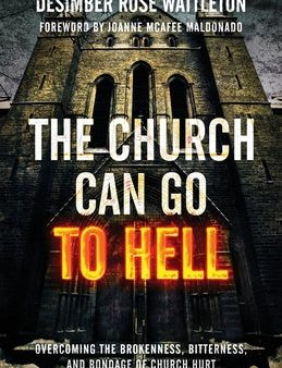 Church Can Go To Hell: Overcoming the Brokenness, Bitterness, and Bondage of Church Hurt, The For Sale