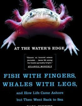 At the Water s Edge: Fish with Fingers, Whales with Legs, and How Life Came Ashore But Then Went Back to Sea Cheap