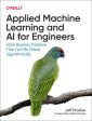 Applied Machine Learning and AI for Engineers: Solve Business Problems That Can t Be Solved Algorithmically Online now