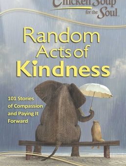 Chicken Soup for the Soul: Random Acts of Kindness: 101 Stories of Compassion and Paying It Forward Discount