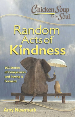 Chicken Soup for the Soul: Random Acts of Kindness: 101 Stories of Compassion and Paying It Forward Discount