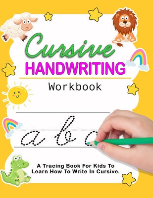 Cursive Handwriting Workbook: Cursive For Beginners Workbook - Learn To Write Cursive For Kids Cheap