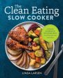 Clean Eating Slow Cooker: A Healthy Cookbook of Wholesome Meals That Prep Fast & Cook Slow, The on Sale