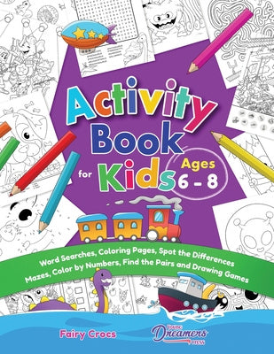 Activity Book for Kids Ages 6-8: Word Searches, Coloring Pages, Spot the Differences, Mazes, Color by Numbers and More Sale