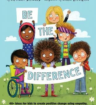 Be the Difference: 40+ ideas for kids to create positive change using empathy, kindness, equality and environmental awareness Discount