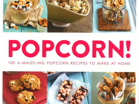 Popcorn!: 100 A-Maize-Ing Recipes To Make At Home For Discount