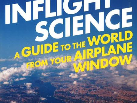 Inflight Science: A Guide To The World From Your Airplane Window Discount